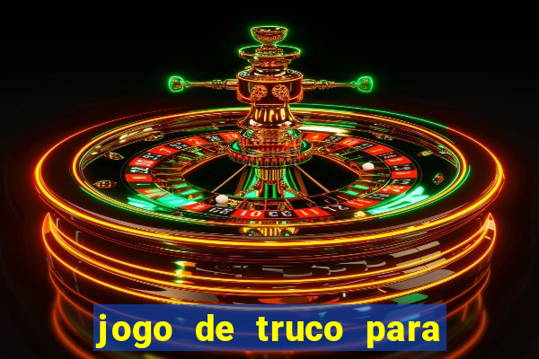 jogo de truco para ganhar dinheiro de verdade