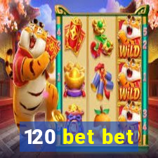 120 bet bet