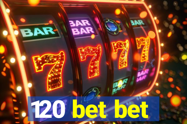 120 bet bet