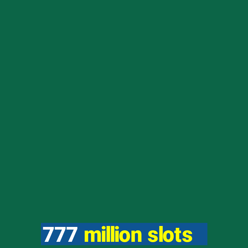 777 million slots