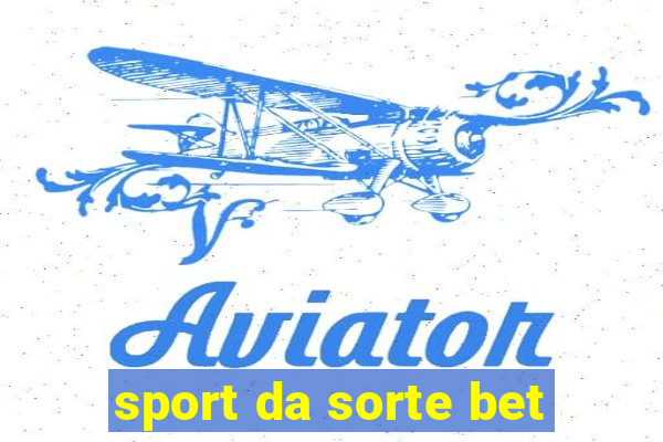 sport da sorte bet