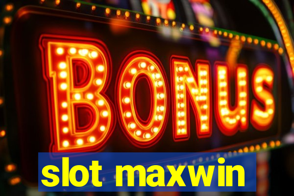 slot maxwin