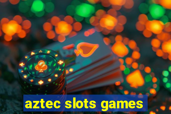 aztec slots games