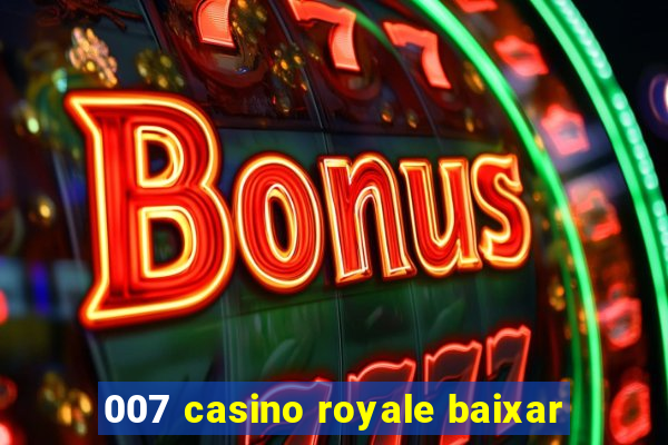 007 casino royale baixar