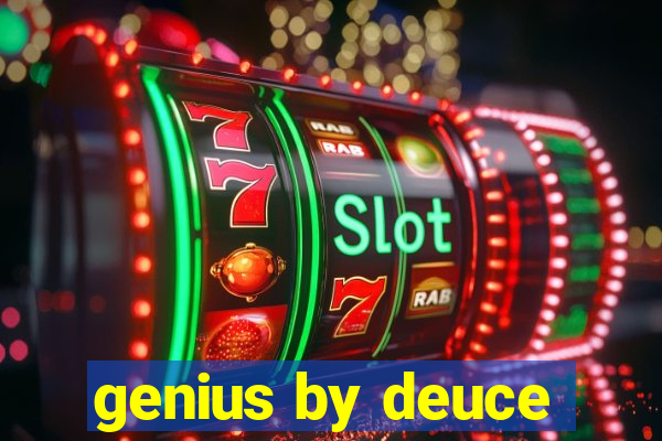 genius by deuce