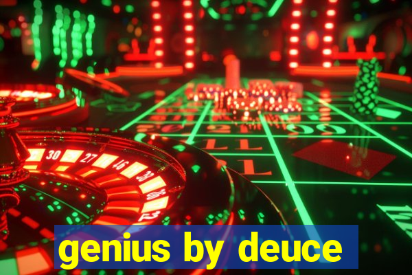 genius by deuce