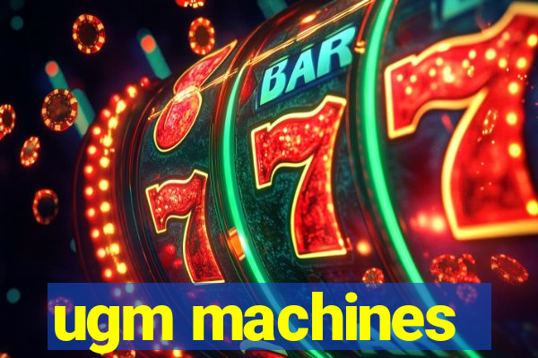 ugm machines