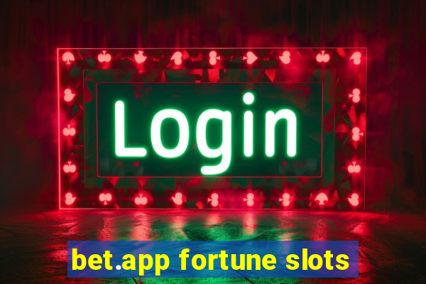 bet.app fortune slots