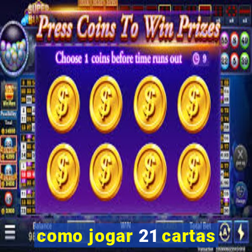 como jogar 21 cartas