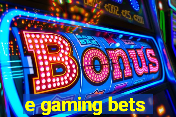 e gaming bets