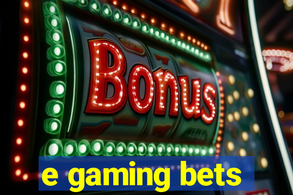 e gaming bets