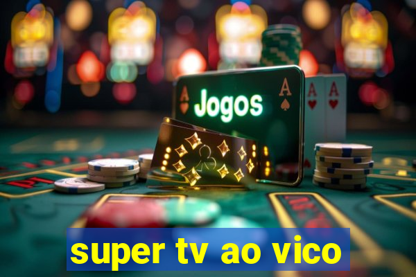 super tv ao vico