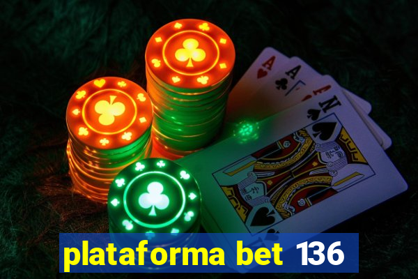 plataforma bet 136