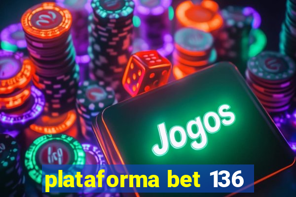 plataforma bet 136