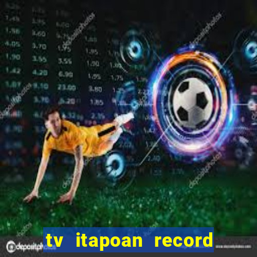 tv itapoan record bahia ao vivo online