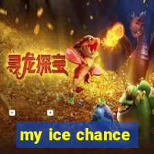 my ice chance