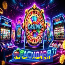 oba bet 茅 confi谩vel