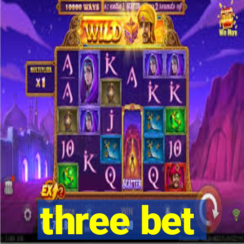 three bet