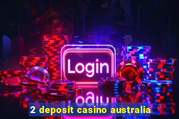 2 deposit casino australia