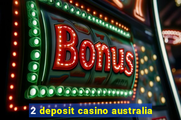 2 deposit casino australia