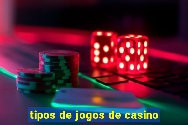 tipos de jogos de casino