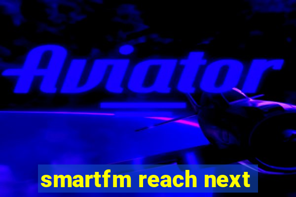 smartfm reach next