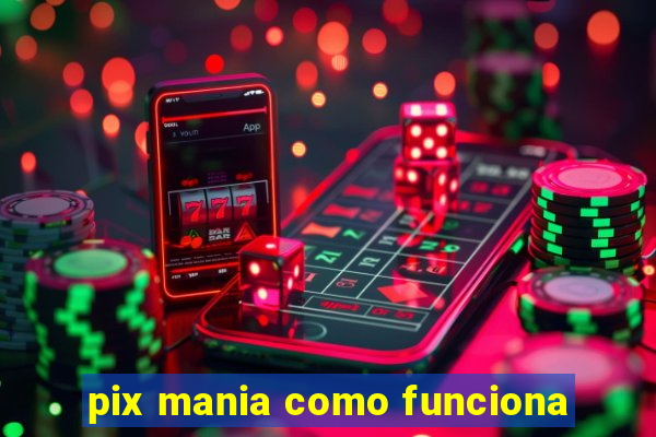 pix mania como funciona