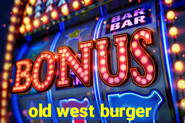 old west burger