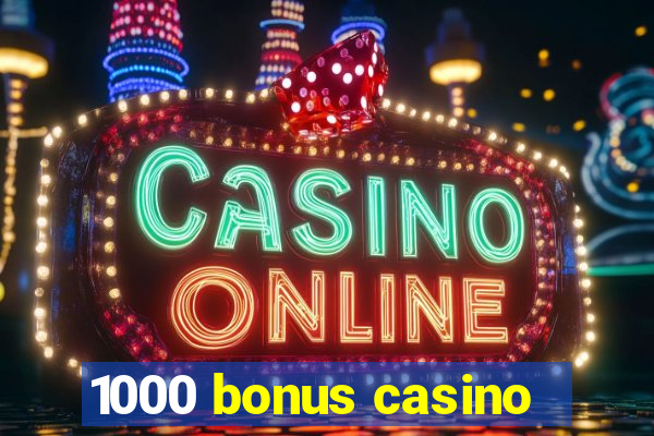 1000 bonus casino