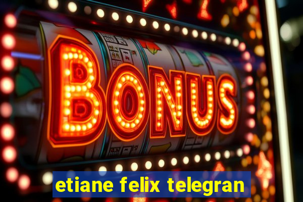 etiane felix telegran