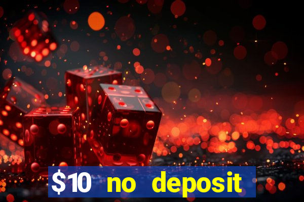 $10 no deposit casino bonus