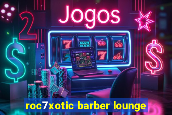 roc7xotic barber lounge