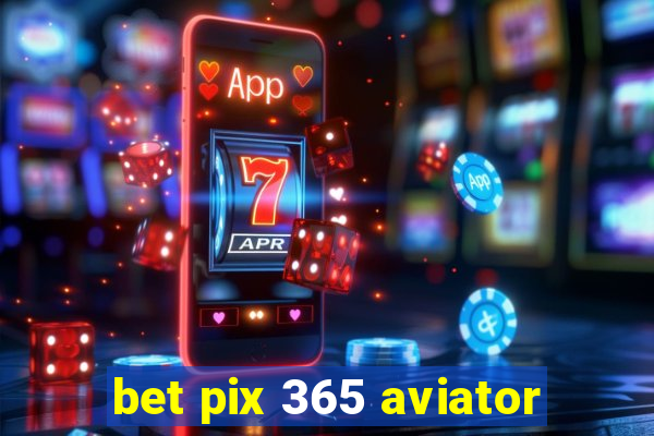 bet pix 365 aviator