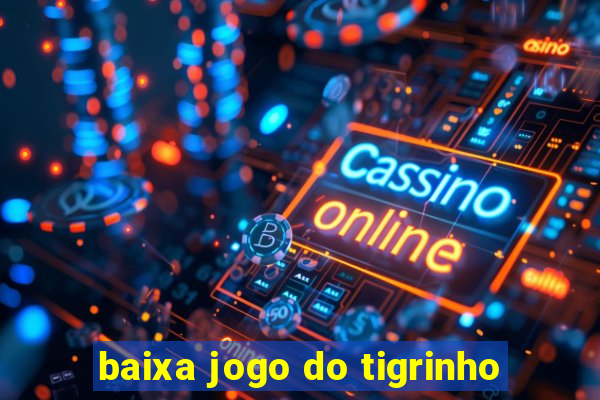 baixa jogo do tigrinho