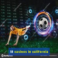 18 casinos in california