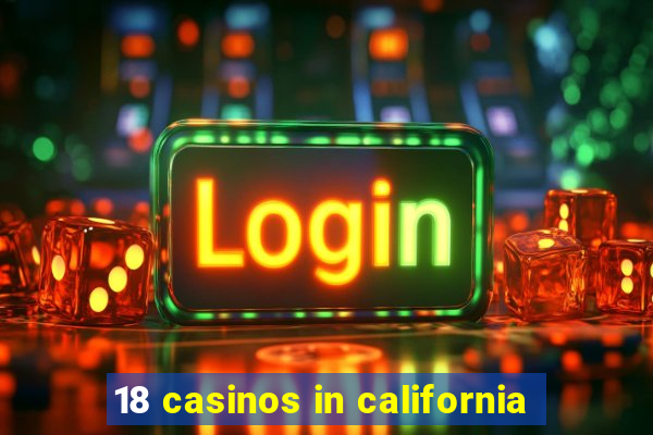 18 casinos in california