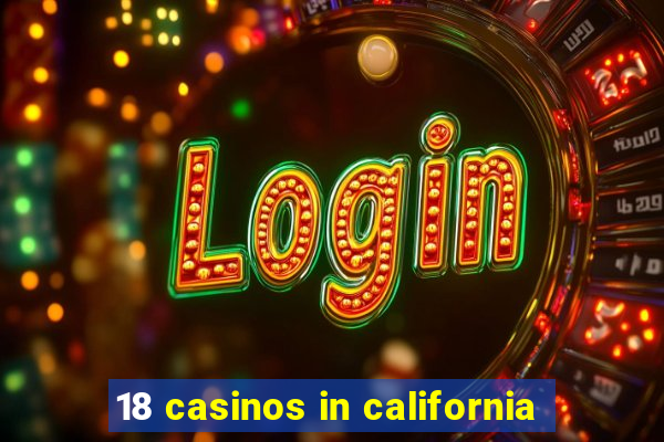 18 casinos in california