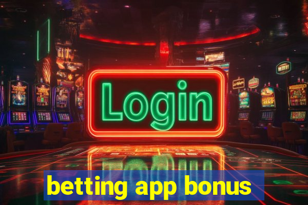 betting app bonus