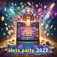 slots party 2022