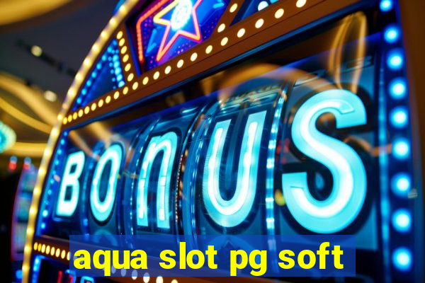 aqua slot pg soft