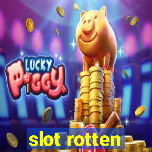 slot rotten