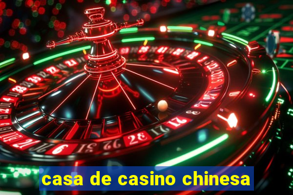 casa de casino chinesa