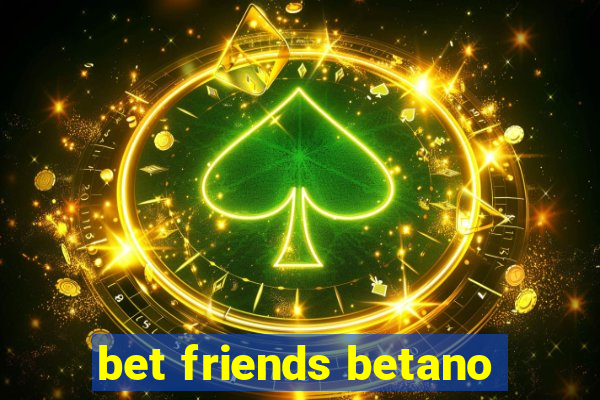 bet friends betano