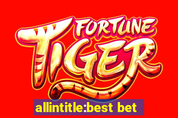 allintitle:best bet