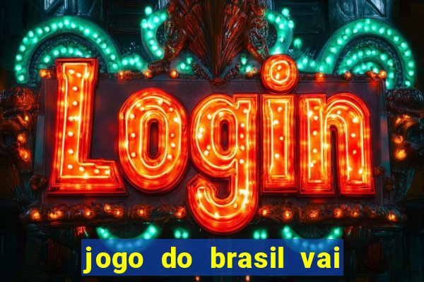 jogo do brasil vai passar aonde