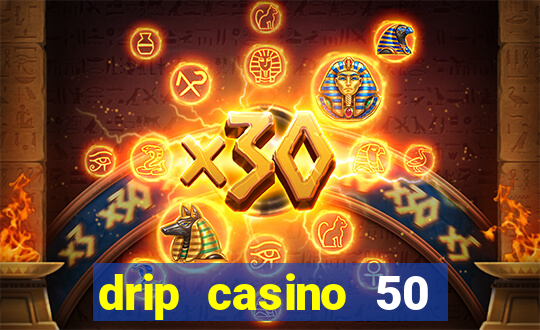 drip casino 50 free spins