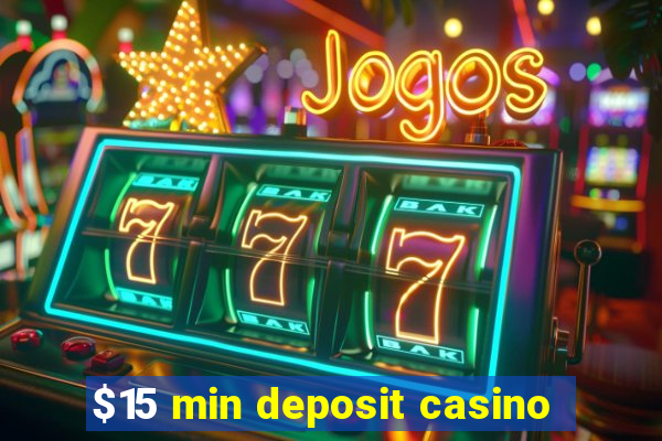 $15 min deposit casino