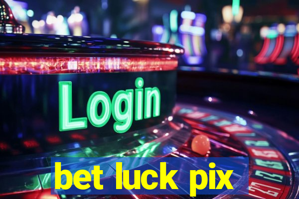 bet luck pix