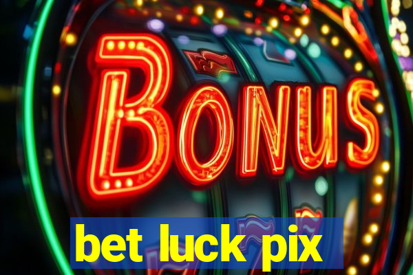 bet luck pix