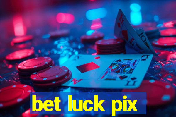 bet luck pix